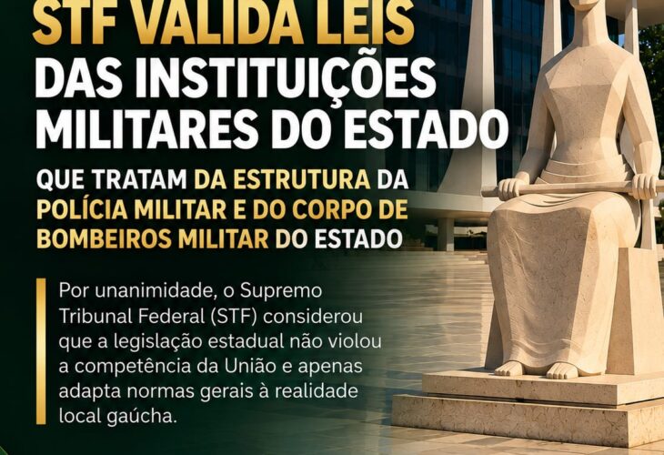 STF valida leis das Instituições Militares do Estado que tratam da estrutura da Polícia Militar e do Corpo de Bombeiros Militar